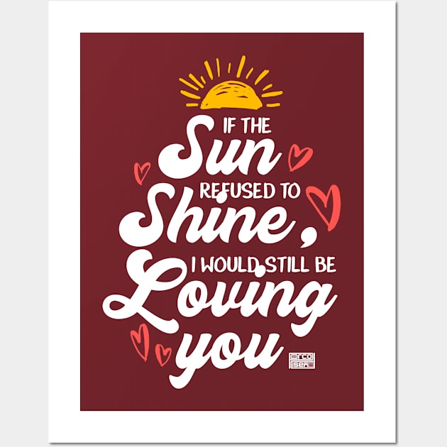 Would Still Be Loving You Sun Shine Valentines' Day Wall Art by porcodiseno